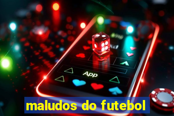 maludos do futebol